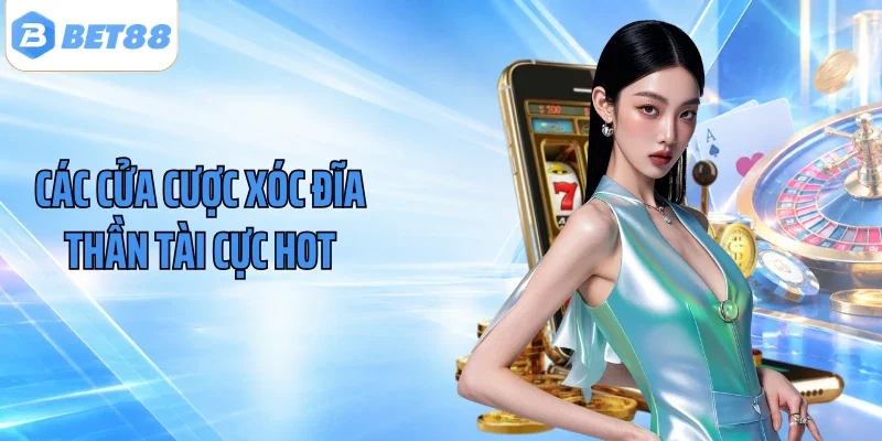 Các cửa cược xóc đĩa thần tài cực hot